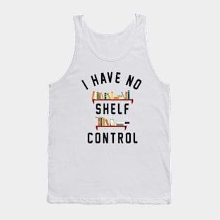 I Have No Shelf Control Tank Top